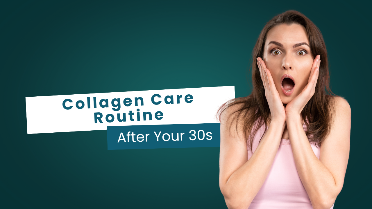 Collagen Care After 30s: Simple Skincare Habits for Healthier Skin