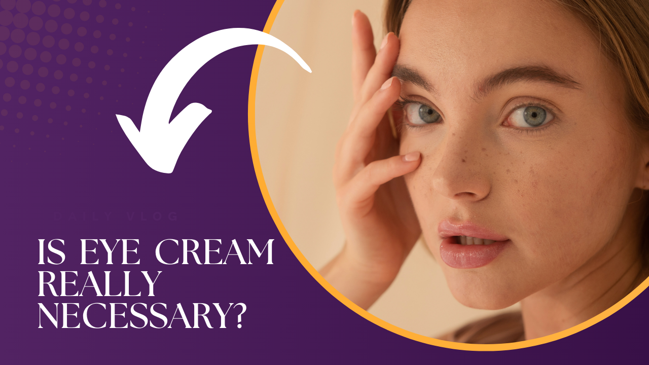 Is eye cream necessary