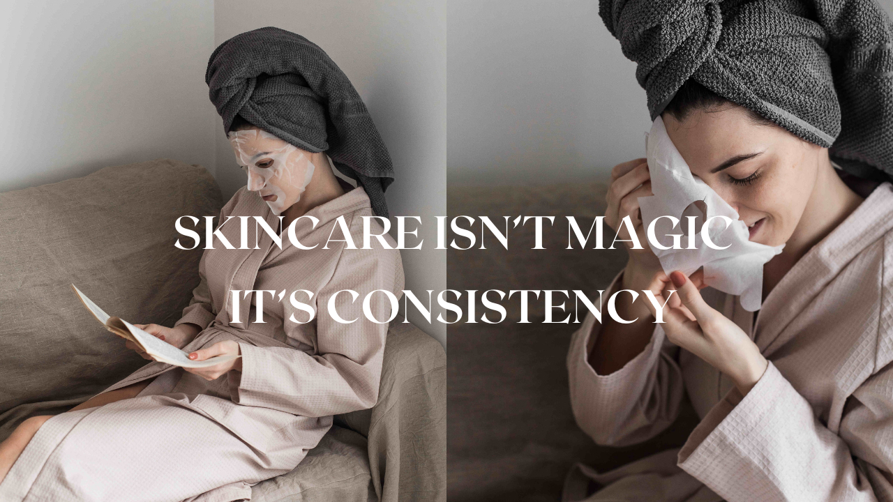 Why Consistency Matters in Skincare – What My Skin (and My Mom) Taught Me