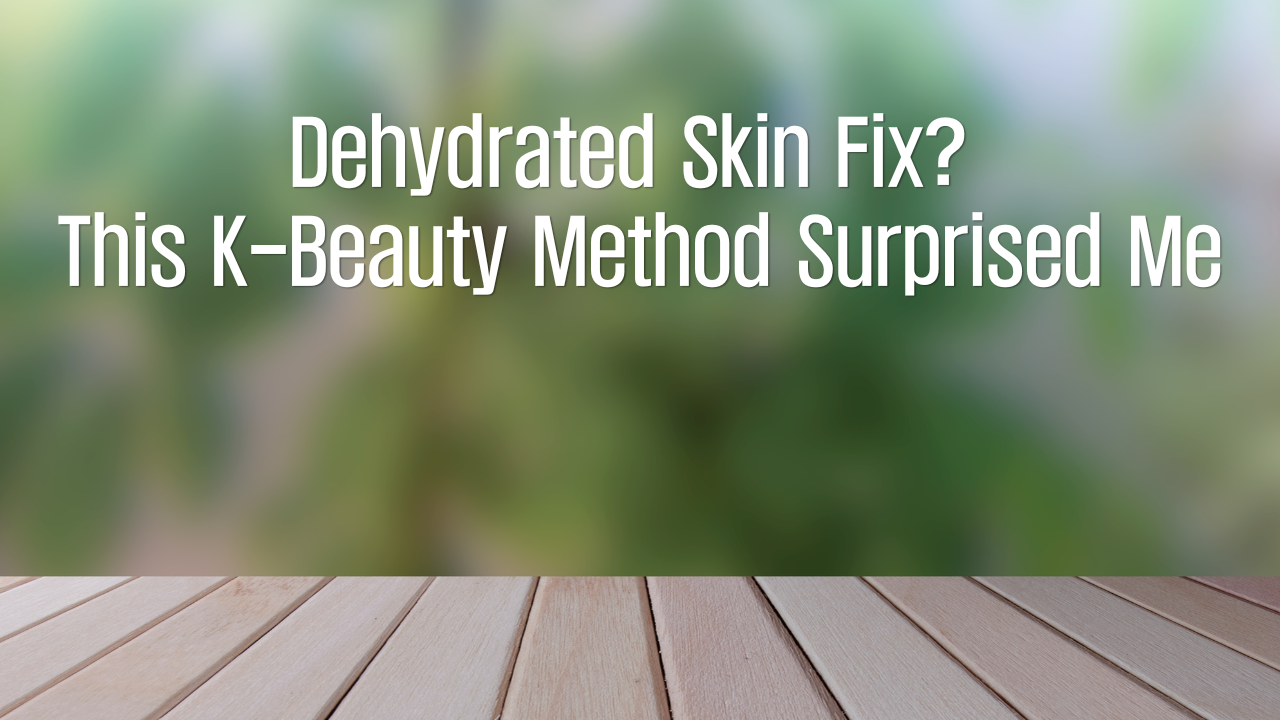 Tried the 7 skin method for dehydrated skin