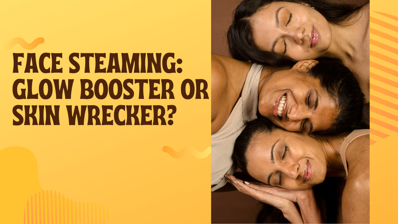 face steaming benefits and risks