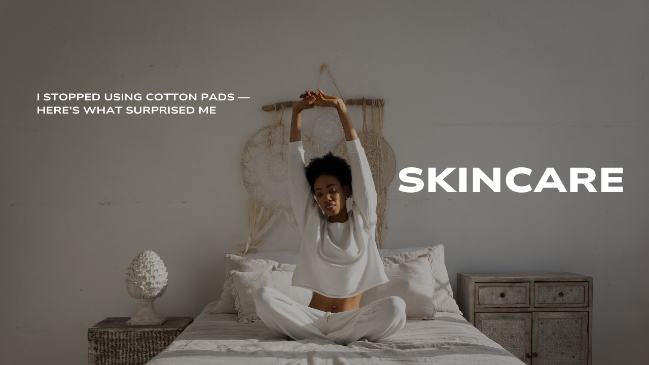 stopped using cotton pads