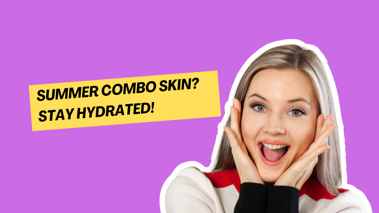 how to keep combination skin hydrated in hot summer