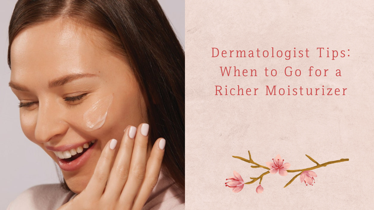 When to Switch to a Richer Moisturizer